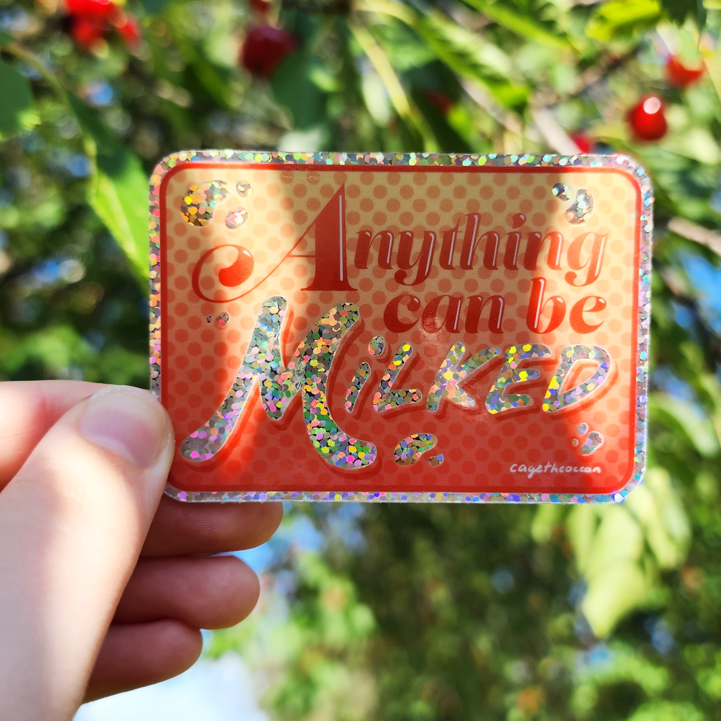 Anything Can Be Milked ✦ *Glitter* Die Cut Sticker